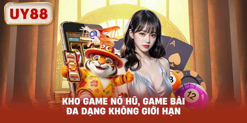 Kho game nổ hũ, game bài đa dạng không giới hạn